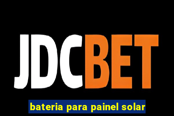 bateria para painel solar